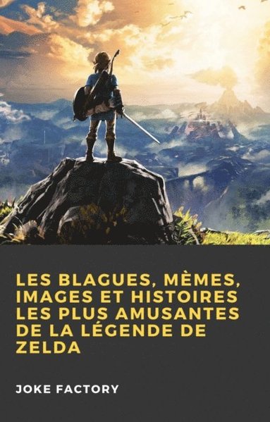 Les Blagues, Mämes, Images et Histoires les Plus Amusantes de la Légende de Zelda (hftad)