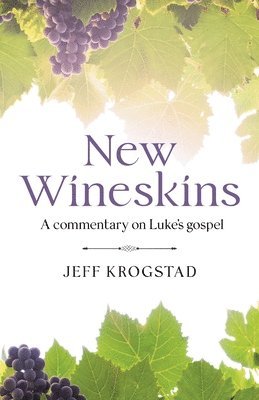 New Wineskins: A commentary on Luke's gospel (hftad)