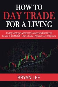 How to Day Trade for a Living - Bryan Lee - Häftad (9781087863986) | Bokus
