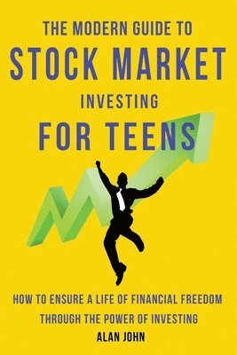 The Modern Guide to Stock Market Investing for Teens (hftad)