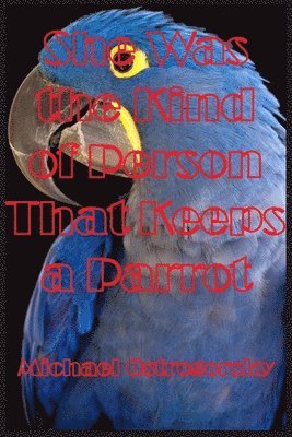 She Was the Kind of Person That Keeps a Parrot (h�ftad)