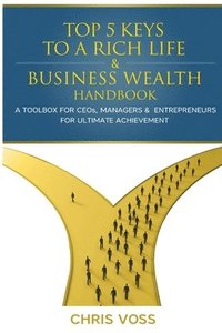 Top 5 Keys To A Rich Life & Business Wealth Handbook (häftad)