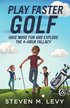 Play Faster Golf, Have More Fun And Explode The 4-Hour Fallacy