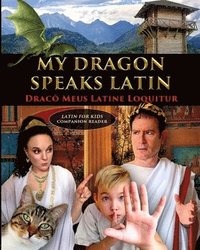 My Dragon Speaks Latin - Draco Meus Latine Loquitur - LATIN FOR KIDS Companion Reader (hftad)