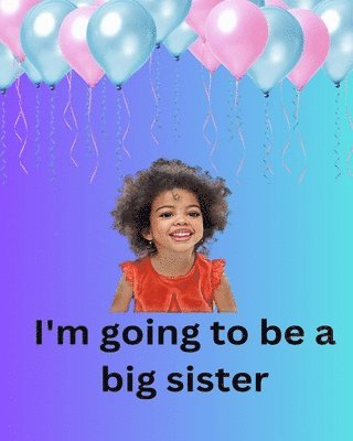 I'm Going To Be A Big Sister (häftad)
