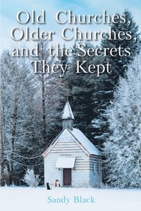 Old Churches, Older Churches, and the Secrets They Kept (e-bok)