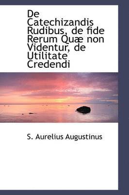 De Catechizandis Rudibus, de fide Rerum Qu non Videntur, de Utilitate Credendi (hftad)