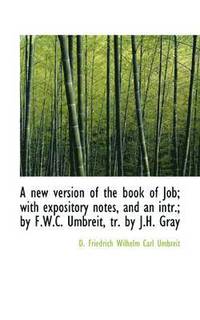 A New Version of the Book of Job; With Expository Notes, and an Intr.; By F.W.C. Umbreit, Tr. by J.H (hftad)