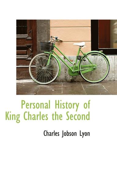 Personal History of King Charles the Second (inbunden)