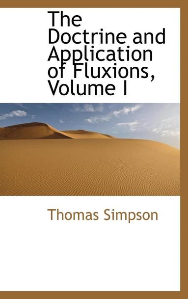 Doctrine and Application of Fluxions, Volume I (inbunden)