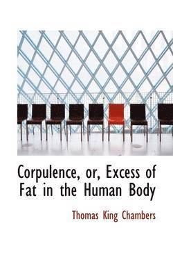 Corpulence, Or, Excess of Fat in the Human Body (inbunden)