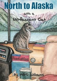 North to Alaska with a No-Account Cat (häftad)