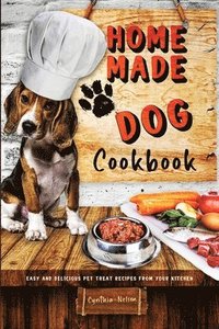 Homemade Dog Cookbook Easy and Delicious Pet Treat Recipes From Your Kitchen (häftad)