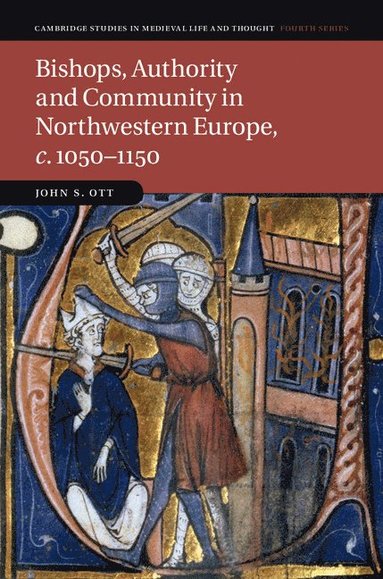 Bishops, Authority and Community in Northwestern Europe, c.1050-1150 (häftad)
