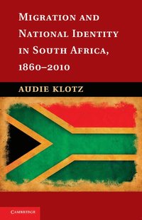 Migration and National Identity in South Africa, 1860-2010 (inbunden)