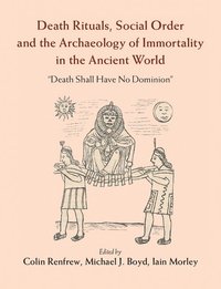 Death Rituals, Social Order and the Archaeology of Immortality in the Ancient World (inbunden)