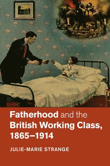 Fatherhood and the British Working Class, 1865-1914 (h�ftad)