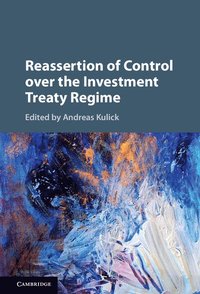 Reassertion of Control over the Investment Treaty Regime (inbunden)