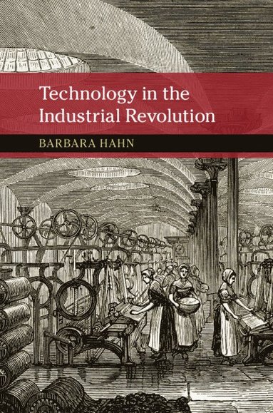 Technology in the Industrial Revolution (inbunden)