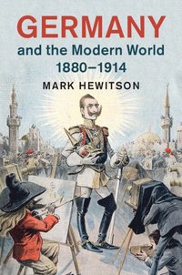 Germany and the Modern World, 1880-1914 (hftad)