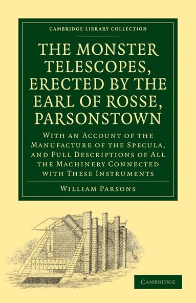 The Monster Telescopes, Erected by the Earl of Rosse, Parsonstown (hftad)