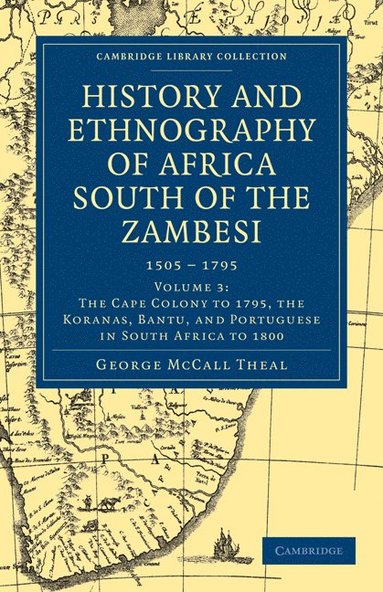 History and Ethnography of Africa South of the Zambesi, from the Settlement of the Portuguese at Sofala in September 1505 to the Conquest of the Cape Colony by the British in September 1795 (hftad)