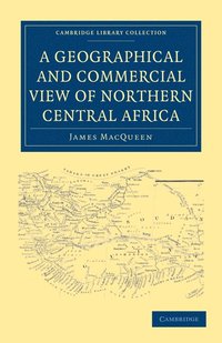A Geographical and Commercial View of Northern Central Africa (hftad)