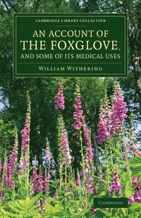An Account of the Foxglove, and Some of its Medical Uses (hftad)