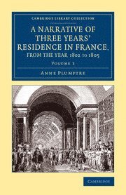 Narrative of Three Years' Residence in France, Principally in the Southern Departments, from the Year 1802 to 1805 (hftad)
