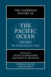 Cambridge History of the Pacific Ocean: Volume 1, The Pacific Ocean to 1800 (e-bok)