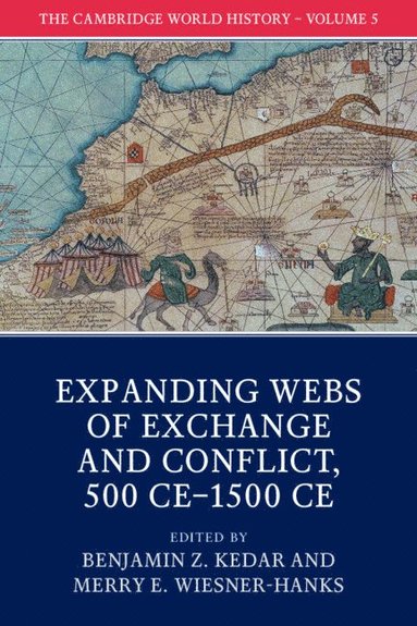 The Cambridge World History: Volume 5, Expanding Webs of Exchange and Conflict, 500CE-1500CE (hftad)