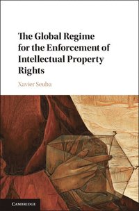 The Global Regime for the Enforcement of Intellectual Property Rights (inbunden)