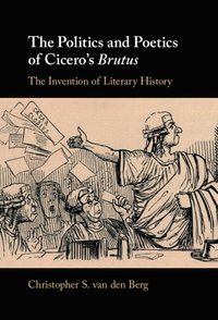 The Politics and Poetics of Cicero's Brutus (inbunden)