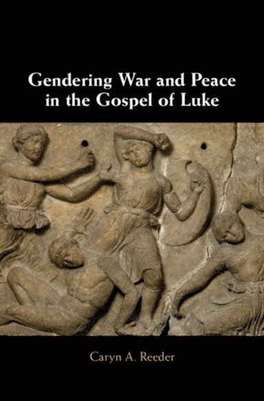 Gendering War and Peace in the Gospel of Luke (inbunden)