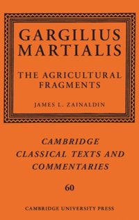 Gargilius Martialis: The Agricultural Fragments (e-bok)