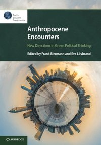 Anthropocene Encounters: New Directions in Green Political Thinking (häftad)