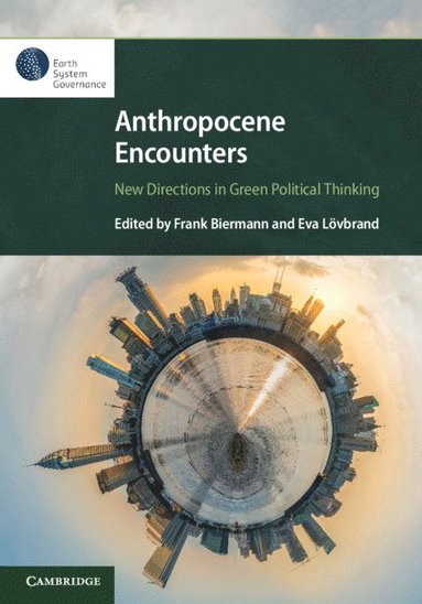 Anthropocene Encounters: New Directions in Green Political Thinking (inbunden)