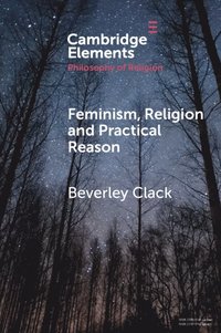 Feminism, Religion and Practical Reason (häftad)