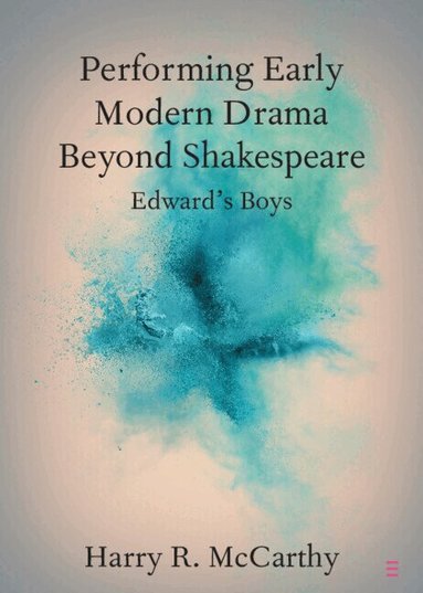 Performing Early Modern Drama Beyond Shakespeare (h�ftad)