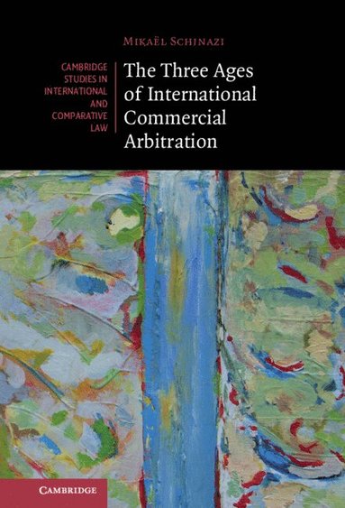 The Three Ages of International Commercial Arbitration (inbunden)