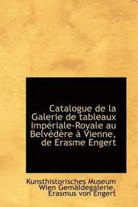 Catalogue de La Galerie de Tableaux Imp Riale-Royale Au Belv D Re Vienne, de Erasme Engert (inbunden)