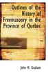 Outlines of the History of Freemasonry in the Province of Quebec