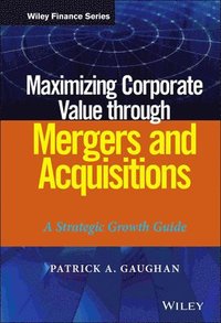 Maximizing Corporate Value through Mergers and Acquisitions (inbunden)