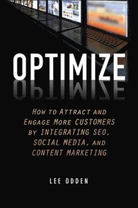 Optimize - How to Attract and Engage More Customers by Integrating SEO, Social Media and Content Marketing (inbunden)