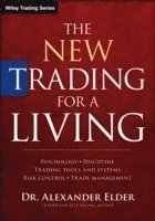 The New Trading for a Living - Psychology, Discipline, Trading Tools and Systems, Risk Control and Trade Management (inbunden)