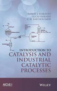 Introduction To Catalysis And Industrial Catalytic Processes Robert J Farrauto Lucas Dorazio C H Bartholomew Bok 9781118454602 Bokus