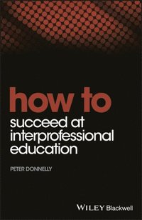 How to Succeed at Interprofessional Education (e-bok)