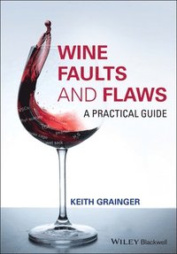 Wine Faults and Flaws - A Practical Guide (inbunden)