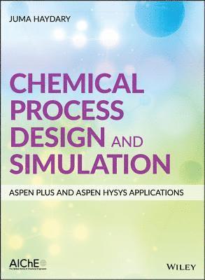 Chemical Process Design and Simulation: Aspen Plus and Aspen Hysys Applications (häftad)