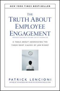 The Truth About Employee Engagement - A Fable About Adressing the Three Root Causes of Job Misery (inbunden)